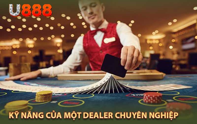 Kỹ Năng Của Một Dealer Chuyên Nghiệp