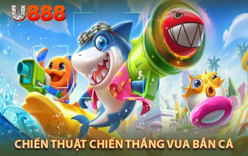 chiến thuật chiến thắng Vua Bắn Cá