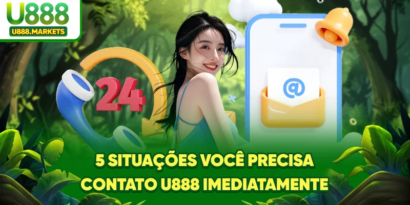 5-situaoes-voce-precisa-contato-u888-imediatamente