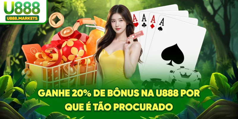 ganhe-20-de-bonus-na-u888-por-que-e-tao-procurado